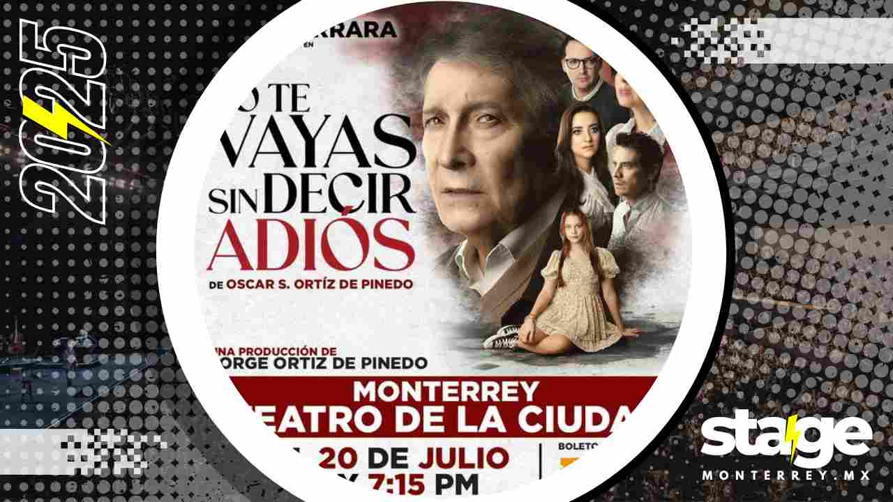 NO TE VAYAS SIN DECIR ADIÓS MONTERREY 2025 TEATRO DE LA CIUDAD