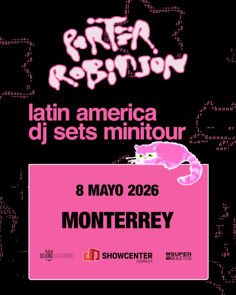 PORTER ROBINSON MONTERREY 2026 SHOWCENTER COMPLEX