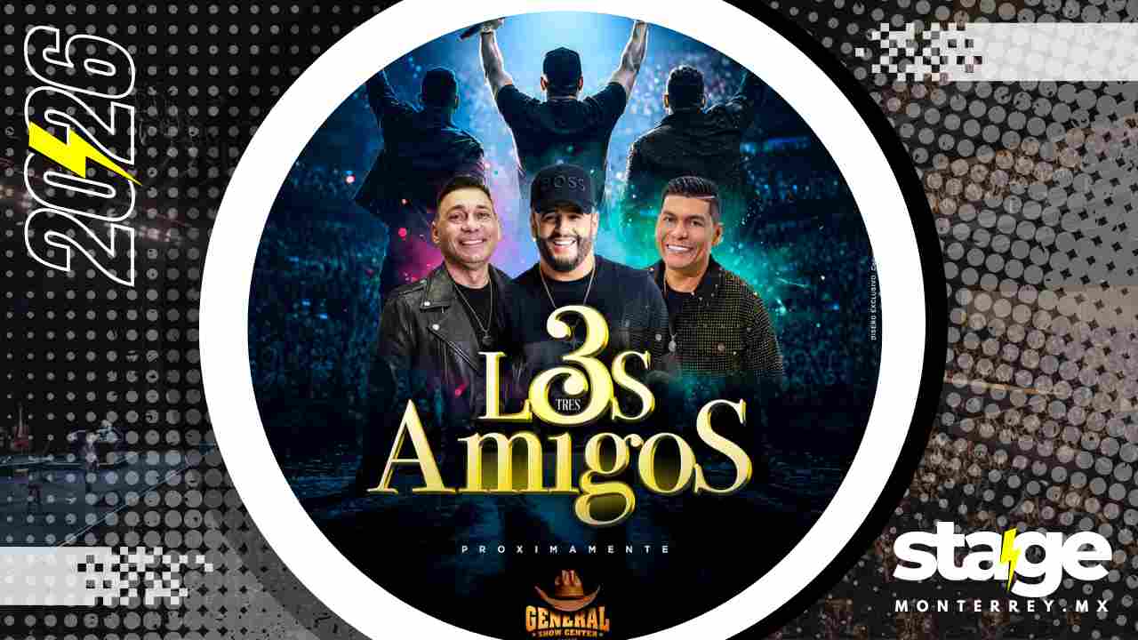 LOS 3 AMIGOS MONTERREY 2026 GENERAL SHOW CENTER
