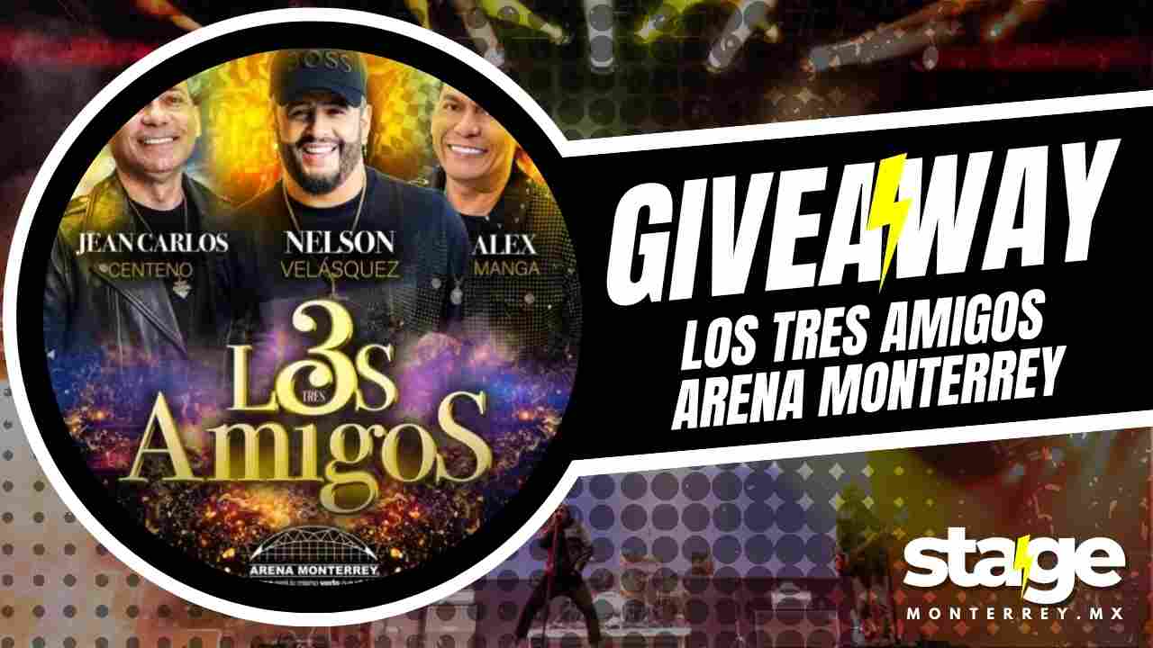 LOS TRES AMIGOS GIVEAWAY 2026 ARENA MONTERREY